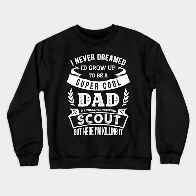 I Never Dreamed I'd Be a Dad & Scout Funny Crewneck Sweatshirt by TeePalma